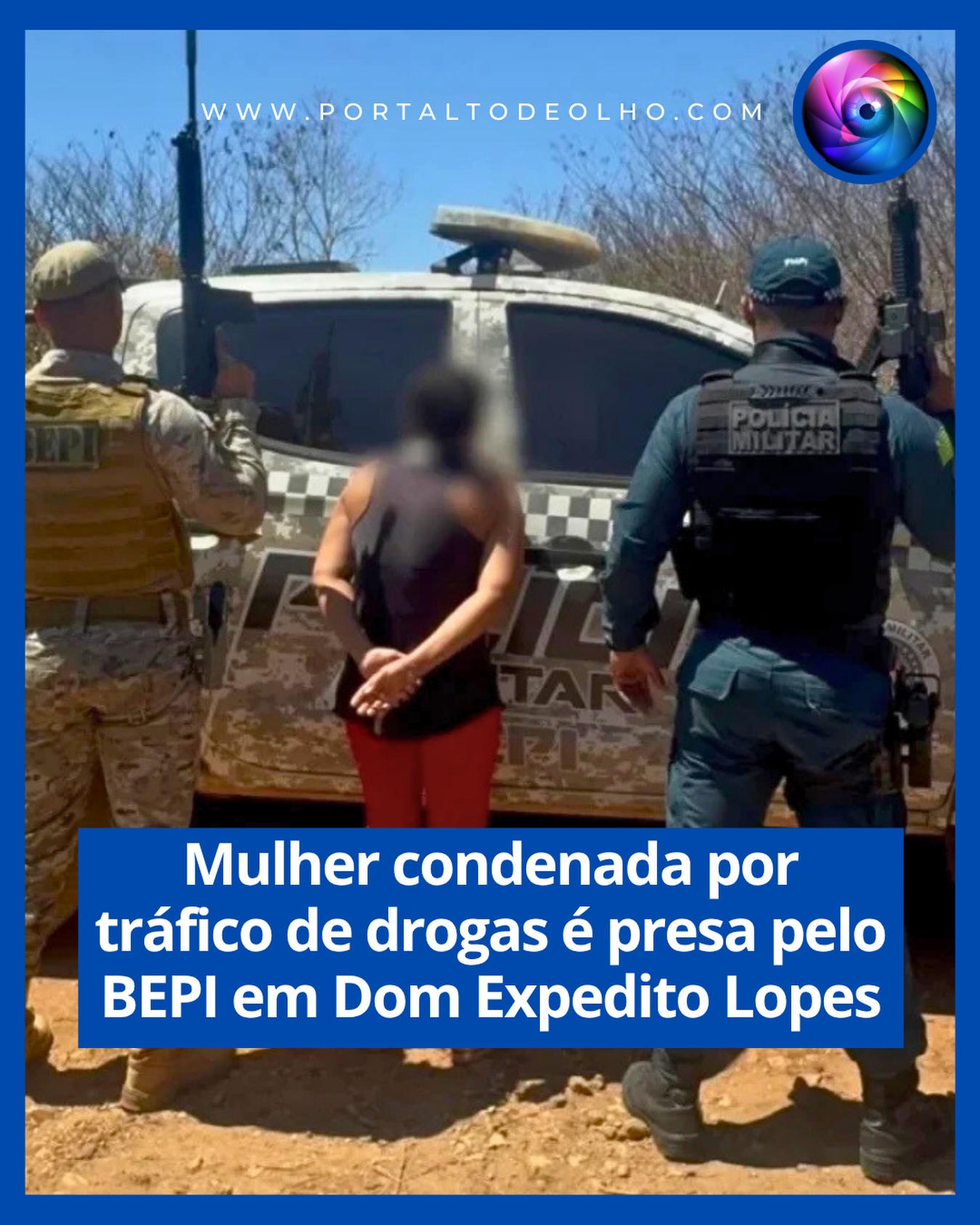 Uma mulher identificada pelas iniciais R. S. da S., que possuía um mandado de prisão em aberto decorrente de condenação por tráfico de drogas, foi localizada e presa na manhã desta quarta-feira (19), no município de Dom Expedito Lopes, no Sul do Piauí.

A prisão foi realizada por equipes da 3ª Companhia do Batalhão Especial de Policiamento do Interior (BEPI), após informações repassadas pela Superintendência da Polícia Federal no Piauí, em conjunto com o Núcleo de Inteligência da própria unidade.

Segundo as informações levantadas pelas forças de segurança, o mandado de prisão estava relacionado a um crime de tráfico de drogas praticado no município de Atibaia, no estado de São Paulo.

Procurada é localizada em povoado

Com o apoio do Grupo de Polícia Militar (GPM) de Dom Expedito Lopes, as equipes iniciaram diligências para localizar a procurada.

Após os levantamentos realizados pelo serviço de inteligência, a mulher foi encontrada no povoado Baixa das Carnaíbas. No local, os policiais confirmaram a identidade da suspeita e cumpriram o mandado de prisão expedido pela Justiça.

Ainda conforme informações repassadas à Polícia Militar, durante o período em que esteve envolvida com atividades criminosas em São Paulo, a mulher teria mantido vínculo com a organização criminosa Primeiro Comando da Capital (PCC).

Após a prisão, R. S. da S. foi conduzida e apresentada na Delegacia de Polícia Civil de Picos, onde foram realizados os procedimentos legais. Ela permaneceu à disposição da Justiça para o cumprimento da determinação judicial.

Acesse: www.portaltodeolho.com
Siga: @portaltodeolho