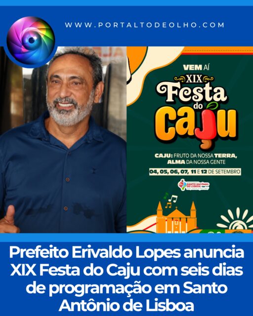 A Prefeitura de Santo Antônio de Lisboa, por meio da gestão do prefeito Erivaldo Lopes, anunciou oficialmente as datas da XIX Festa do Caju, um dos eventos mais tradicionais e aguardados da região. A edição deste ano será realizada em seis dias de programação, nos dias 04, 05, 06, 07, 11 e 12 de setembro, reunindo milhares de visitantes em uma grande celebração da cultura, da tradição e do fruto símbolo do município.

Reconhecida por valorizar as raízes culturais da cidade, a Festa do Caju contará com uma programação diversificada, que promete movimentar a economia local, fortalecer o turismo e proporcionar momentos de lazer para moradores e visitantes ao longo dos seis dias de festividades.

O prefeito Erivaldo Lopes destacou a importância do evento para o município e reforçou o convite para que a população participe de mais uma edição da festa, que já faz parte do calendário cultural da região.

A gestão municipal informou ainda que, nos próximos dias, serão divulgadas as primeiras atrações da XIX Festa do Caju. A expectativa é de que o evento mantenha a tradição de grandes shows, apresentações culturais e atividades voltadas à valorização da identidade local.

Com a contagem regressiva iniciada, a população já se prepara para viver seis dias de muita música, cultura, gastronomia e celebração, em uma das maiores festas do Vale do Guaribas.

A cobertura completa do evento você acompanha pelo @portaltodeolho 
Acesse: www.portaltodeolho.com
