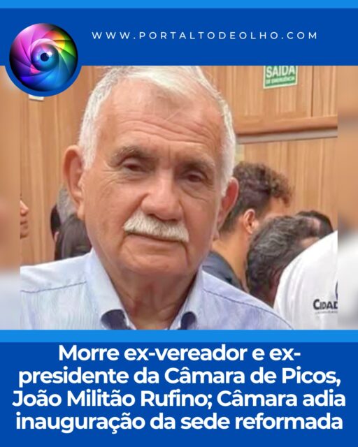 O ex-vereador e ex-presidente da Câmara Municipal de Picos, João Militão Rufino, faleceu nesta sexta-feira (03). Ele teve uma trajetória marcada pela atuação no Poder Legislativo e ocupou a presidência da Casa, onde prestou relevantes serviços ao município.

João Militão Rufino era pai do vereador João Militão Rufino Filho, da secretária municipal de Esporte e Lazer, Layana Rufino, e do coordenador do Fundo Municipal de Iluminação Pública (FUMIP), Lucas Rufino.

Em razão do falecimento, a Câmara Municipal de Picos cancelou a solenidade de inauguração da reforma e modernização da sede do Poder Legislativo, que estava prevista para acontecer às 17h30 desta sexta-feira.

Em nota oficial, a Presidência da Câmara informou que a decisão foi tomada em respeito à memória do ex-presidente da Casa e em solidariedade aos seus familiares. O comunicado destaca que João Militão Rufino presidiu o Legislativo picoense e deixou uma importante contribuição para a história da instituição.

A Câmara Municipal também manifestou condolências ao vereador João Militão Rufino Filho e a toda a família, ressaltando o legado deixado pelo ex-parlamentar para o Poder Legislativo e para a cidade de Picos.

Ainda conforme a nota, uma nova data para a inauguração da sede reformada será divulgada oportunamente pelos canais oficiais da Câmara Municipal.

Acesse: www.portaltodeolho.com
Siga: @portaltodeolho