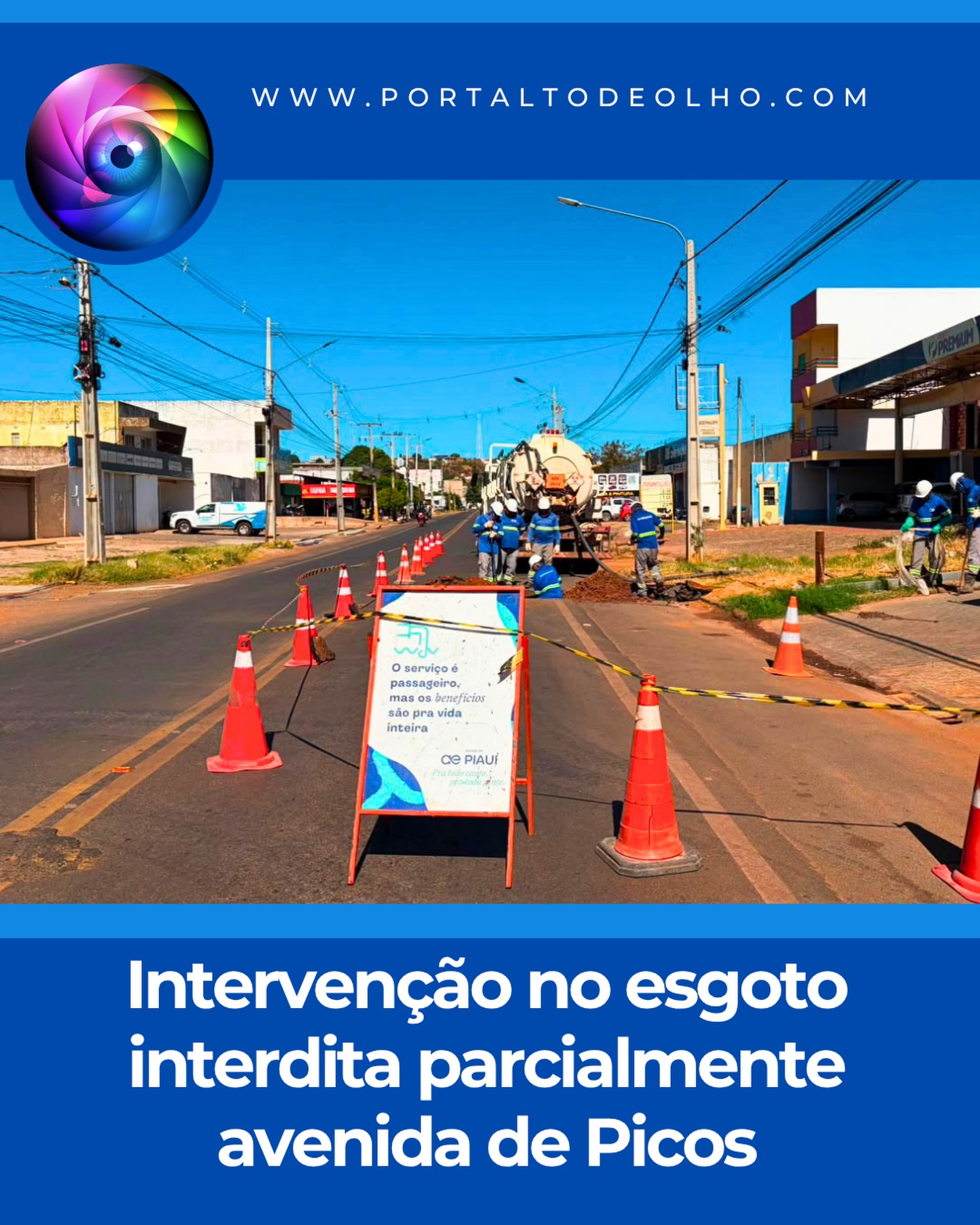 A Avenida Anísio da Luz, no bairro Ipueiras, em Picos, está com interdição parcial nesta quinta-feira (16) devido a uma intervenção realizada pela Águas do Piauí na rede de esgotamento sanitário da região.

De acordo com a concessionária, a medida é necessária para garantir a segurança das equipes de trabalho e dos motoristas durante a execução dos serviços.

A intervenção consiste em uma inspeção no sistema de esgotamento sanitário, seguida da realização dos reparos necessários para assegurar o pleno funcionamento da rede. A previsão da empresa é que os trabalhos sejam concluídos ainda nesta quinta-feira, com a liberação total da via logo após o término da operação.

A Águas do Piauí orienta os condutores que trafegam pela Avenida Anísio da Luz a redobrarem a atenção ao passar pelo trecho sinalizado e agradece a compreensão da população pelos possíveis transtornos temporários.

Em caso de dúvidas ou necessidade de atendimento, os clientes podem entrar em contato pelo telefone 0800 223 2000, disponível para ligações e WhatsApp, ou utilizar o Águas App para solicitar serviços e obter informações.

Acesse: www.portaltodeolho.com